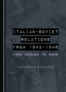 None Italian-Soviet Relations from 1943-1946 : From Moscow to Rome