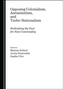 None Opposing Colonialism, Antisemitism, and Turbo-Nationalism : Rethinking the Past for New Conviviality