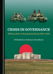 None Crisis in Governance : Military Rule in Bangladesh during 2007-2008