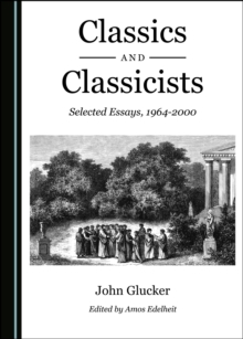 None Classics and Classicists : Selected Essays, 1964-2000