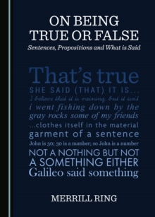 None On Being True or False : Sentences, Propositions and What is Said