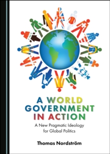 A World Government in Action : A New Pragmatic Ideology for Global Politics