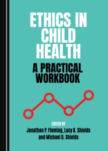 None Ethics in Child Health : A Practical Workbook