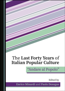 The Last Forty Years of Italian Popular Culture : "Andare al Popolo"