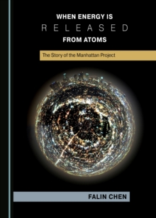 None When Energy is Released from Atoms : The Story of the Manhattan Project