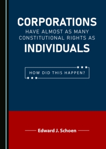 None Corporations Have Almost as Many Constitutional Rights as Individuals : How Did This Happen?