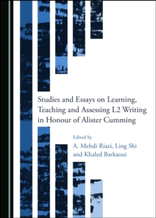 None Studies and Essays on Learning, Teaching and Assessing L2 Writing in Honour of Alister Cumming