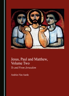 None Jesus, Paul and Matthew, Volume Two : To and From Jerusalem