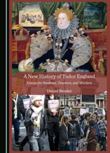 A New History of Tudor England : Essays for Students, Teachers, and Workers