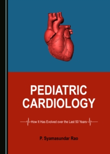 None Pediatric Cardiology : How It Has Evolved over the Last 50 Years