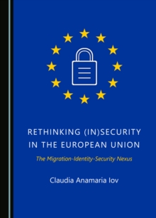 None Rethinking (In)Security in the European Union : The Migration-Identity-Security Nexus