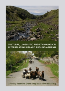 None Cultural, Linguistic and Ethnological Interrelations In and Around Armenia