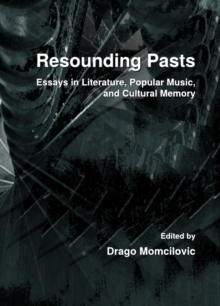 None Resounding Pasts : Essays in Literature, Popular Music, and Cultural Memory