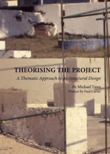 None Theorising the Project : A Thematic Approach to Architectural Design