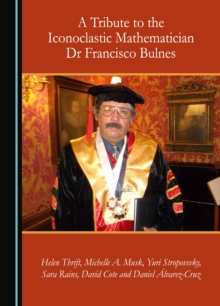 A Tribute to the Iconoclastic Mathematician Dr Francisco Bulnes