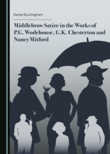 Middlebrow Satire in the Works of P.G. Wodehouse, G.K. Chesterton and Nancy Mitford