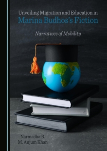 None Unveiling Migration and Education in Marina Budhos's Fiction : Narratives of Mobility