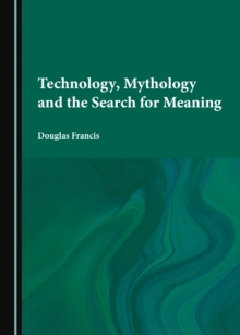 Technology, Mythology and the Search for Meaning