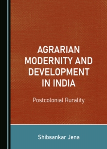 None Agrarian Modernity and Development in India : Postcolonial Rurality