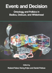 None Event and Decision : Ontology and Politics in Badiou, Deleuze, and Whitehead