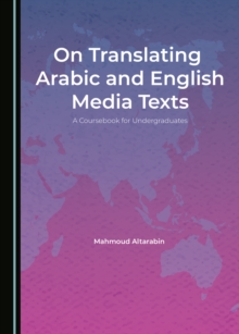 None On Translating Arabic and English Media Texts : A Coursebook for Undergraduates