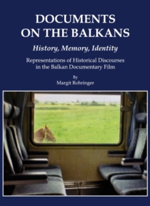 None Documents on the Balkans - History, Memory, Identity : Representations of Historical Discourses in the Balkan Documentary Film