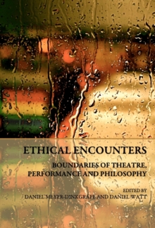 None Ethical Encounters : Boundaries of Theatre, Performance and Philosophy