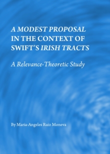 A Modest Proposal in the Context of Swift's Irish Tracts : A Relevance-Theoretic Study