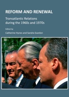 None Reform and Renewal : Transatlantic Relations during the 1960s and 1970s