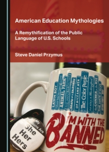 American Education Mythologies : A Remythification of the Public Language of U.S. Schools