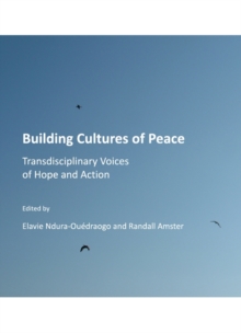 None Building Cultures of Peace : Transdisciplinary Voices of Hope and Action