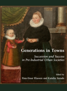 None Generations in Towns : Succession and Success in Pre-Industrial Urban Societies