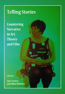 None Telling Stories : Countering Narrative in Art, Theory and Film