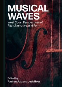 None Musical Waves : West Coast Perspectives of Pitch, Narrative, and Form