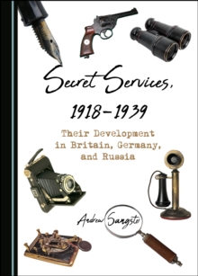 None Secret Services, 1918-1939 : Their Development in Britain, Germany, and Russia