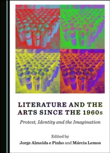 None Literature and the Arts since the 1960s : Protest, Identity and the Imagination