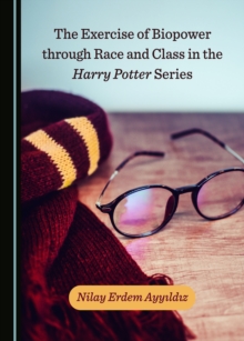 The Exercise of Biopower through Race and Class in the Harry Potter Series