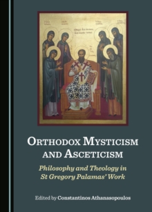 None Orthodox Mysticism and Asceticism : Philosophy and Theology in St Gregory Palamas' Work