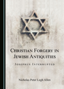 None Christian Forgery in Jewish Antiquities : Josephus Interrupted