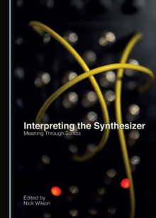 None Interpreting the Synthesizer : Meaning Through Sonics