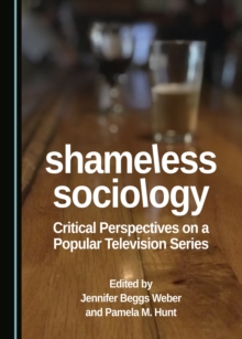 None Shameless Sociology : Critical Perspectives on a Popular Television Series