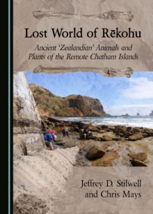 None Lost World of RA"kohu : Ancient 'Zealandian' Animals and Plants of the Remote Chatham Islands