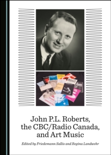 None John P.L. Roberts, the CBC/Radio Canada, and Art Music