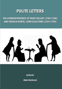 None Polite Letters : The Correspondence of Mary Delany (1700-1788) and Francis North, Lord Guilford (1704-1790)