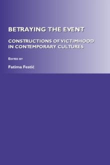 None Betraying the Event : Constructions of Victimhood in Contemporary Cultures