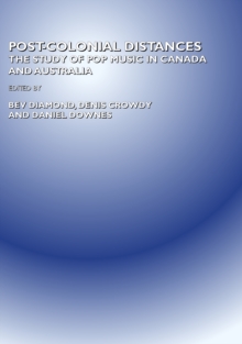 None Post-Colonial Distances : The Study of Popular Music in Canada and Australia