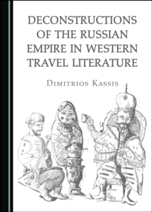 None Deconstructions of the Russian Empire in Western Travel Literature