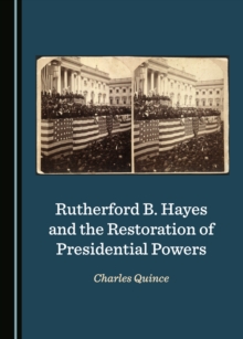 None Rutherford B. Hayes and the Restoration of Presidential Powers