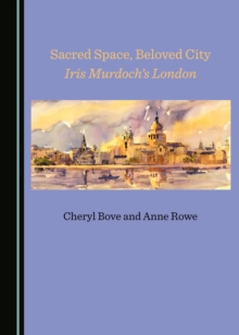 None Sacred Space, Beloved City : Iris Murdoch's London