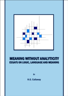 None Meaning without Analyticity : Essays on Logic, Language and Meaning